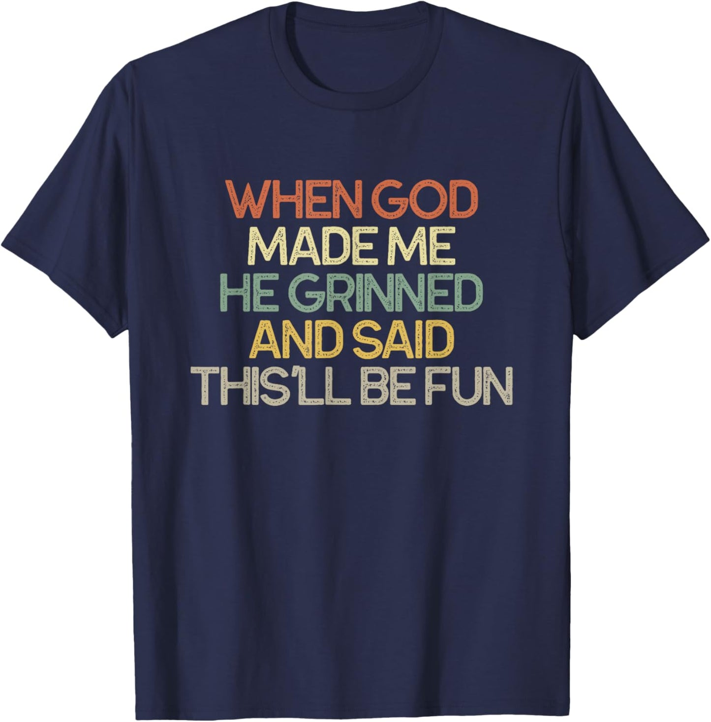 When God Made Me He Grinned and Said This'll Be Fun T-Shirt - T-Shirt | Navy