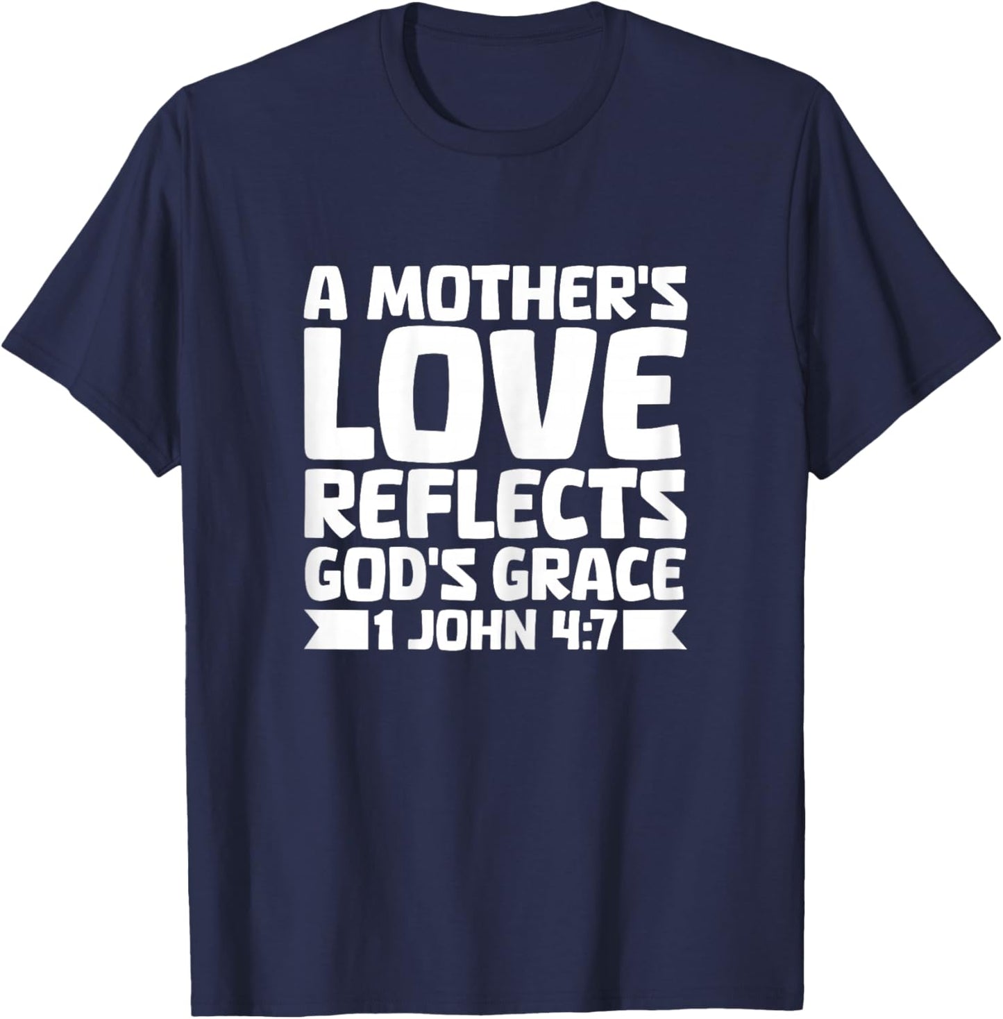 Mothers Love Reflects God Grace Mothers Day Christian Mom T-Shirt - T-Shirt | Navy