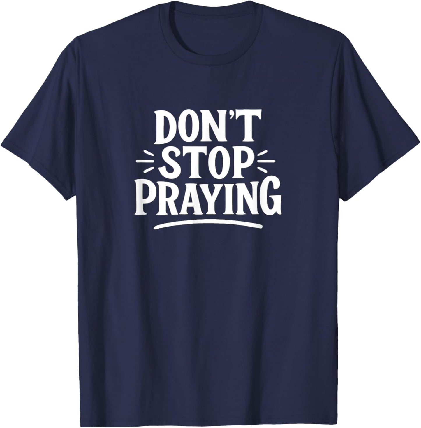 Don't Stop Praying T-Shirt - T-Shirt | Navy