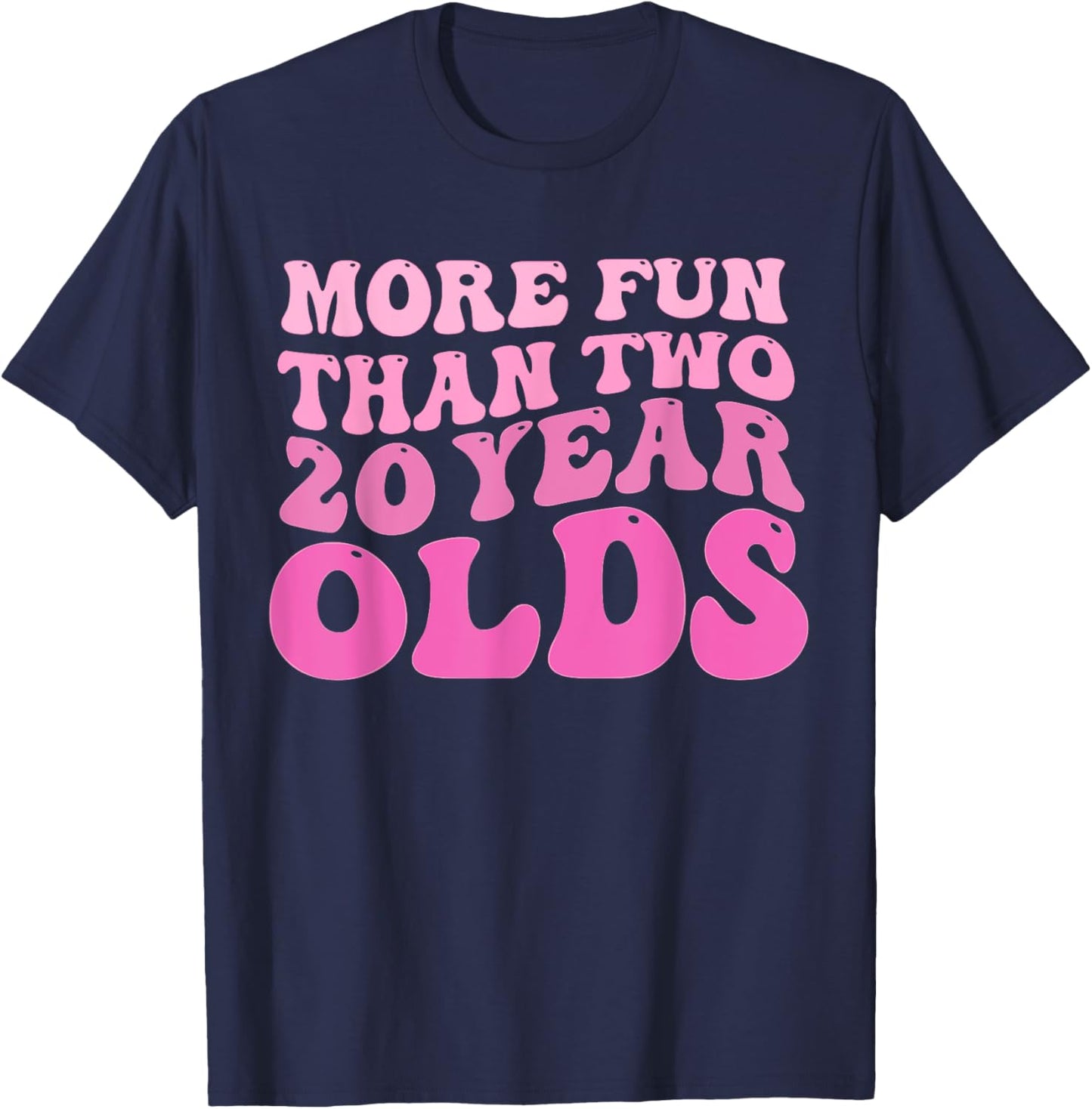 funny sarcastic More Fun Than Two 20 Year Old T-Shirt - T-Shirt | Navy