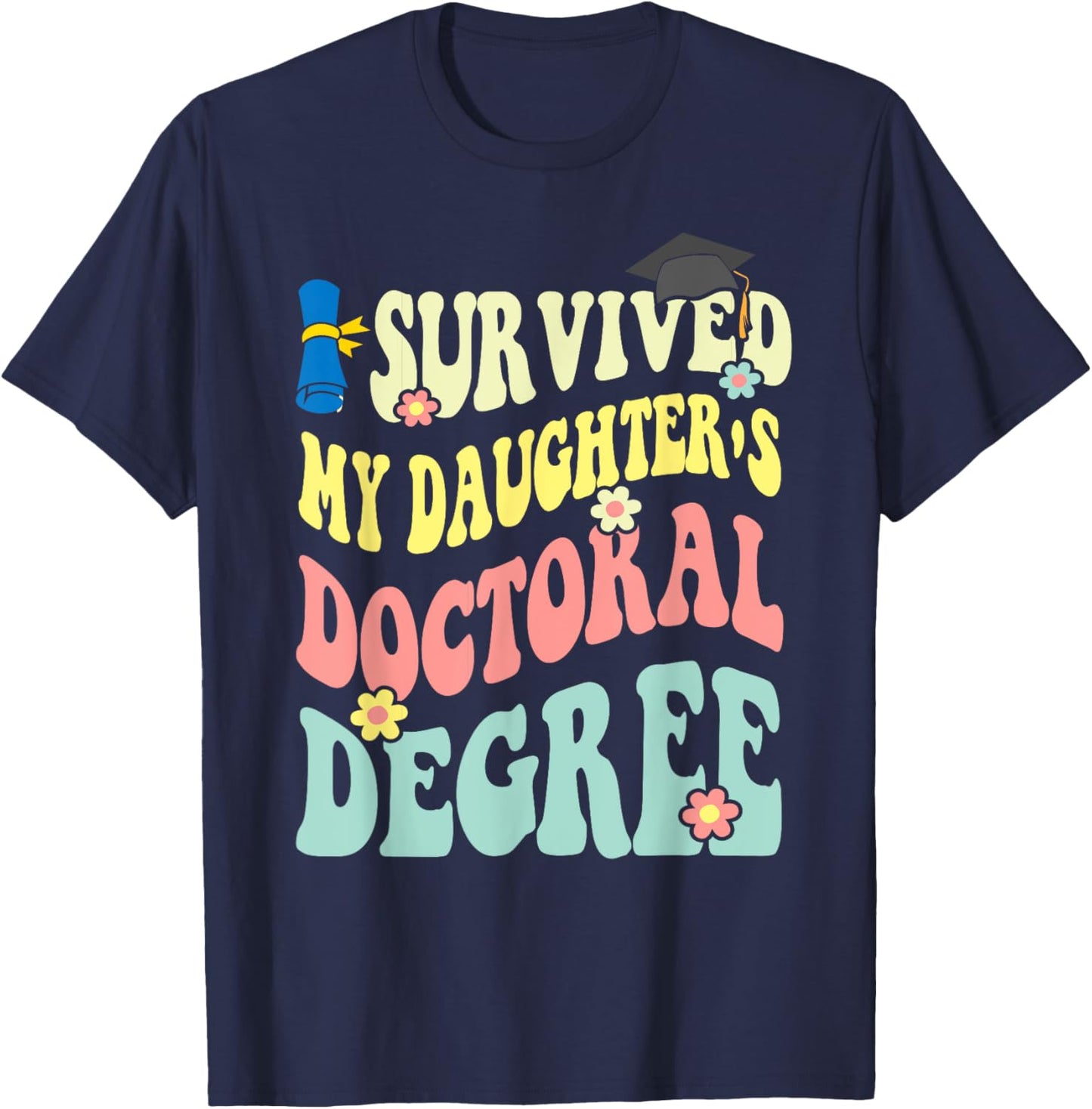 I Survived My Daughter's Doctoral Degree Doctorate Groovy T-Shirt - T-Shirt | Navy