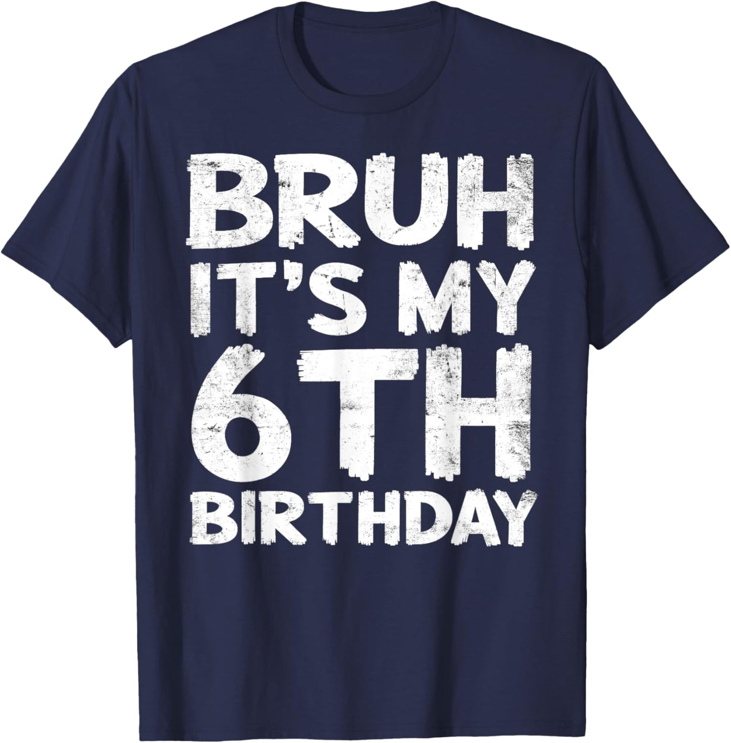 Bruh It's My 6th Birthday 6 Year Old Birthday Gift T-Shirt - T-Shirt | Navy