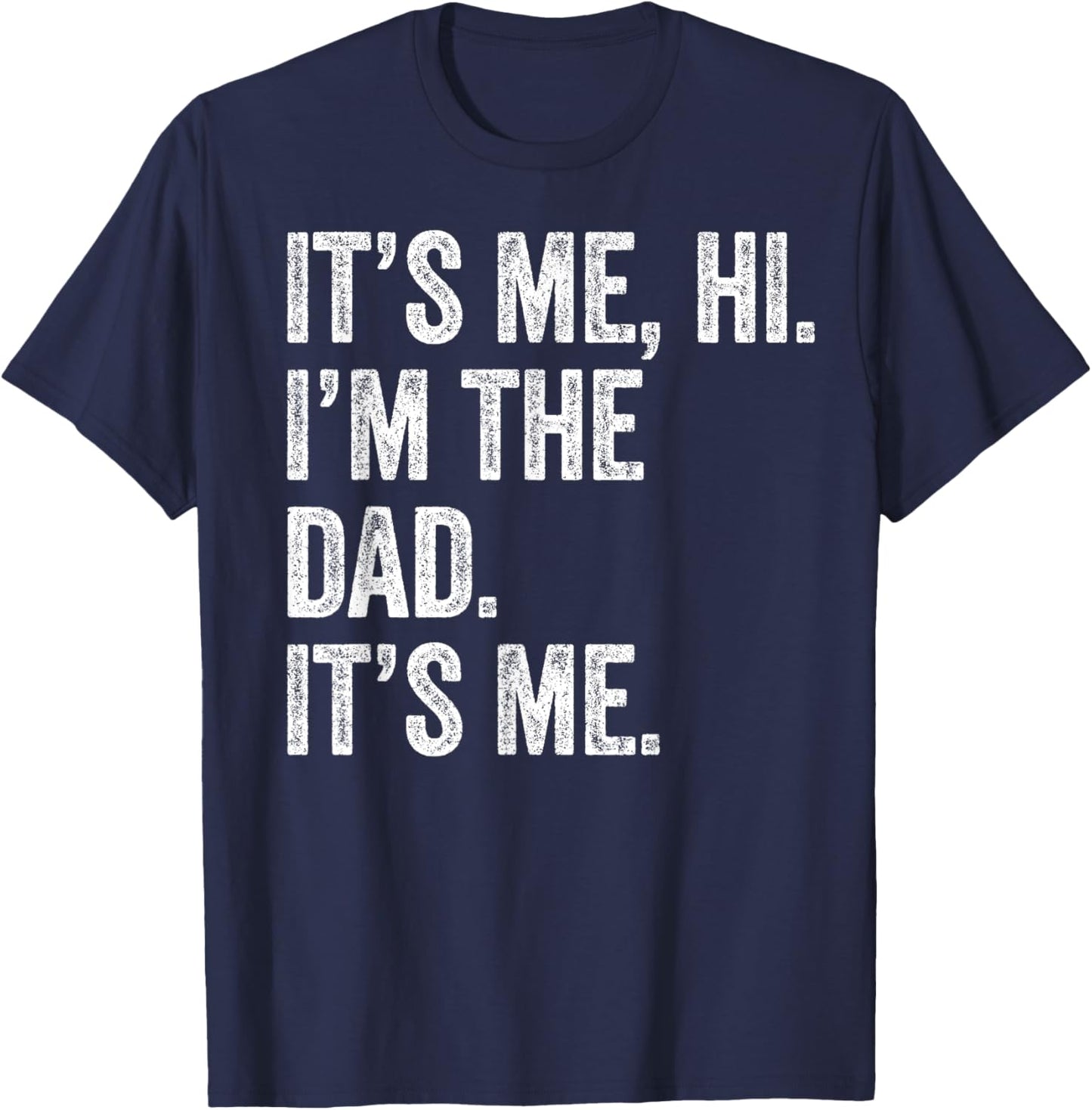 Fathers Day Shirt Funny It's Me Hi I'm The Dad Its Me T-Shirt - T-Shirt | Navy