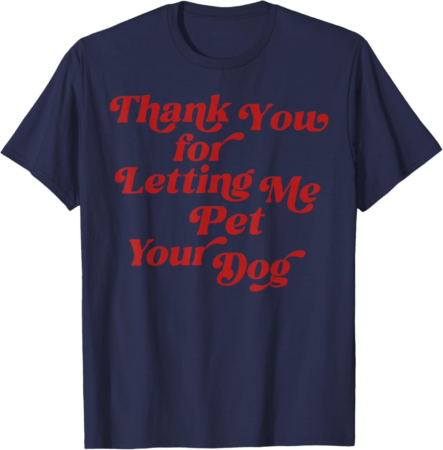 Thank You for Letting Me Pet Your Dog Pet Lover Quote T-Shirt - T-Shirt | Navy