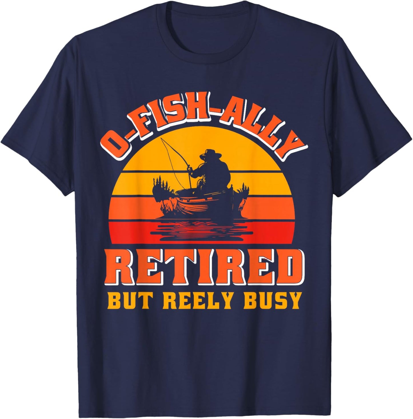O-Fish-Ally Retired Funny Fisherman Shirt Retirement Fishing T-Shirt - T-Shirt | Navy