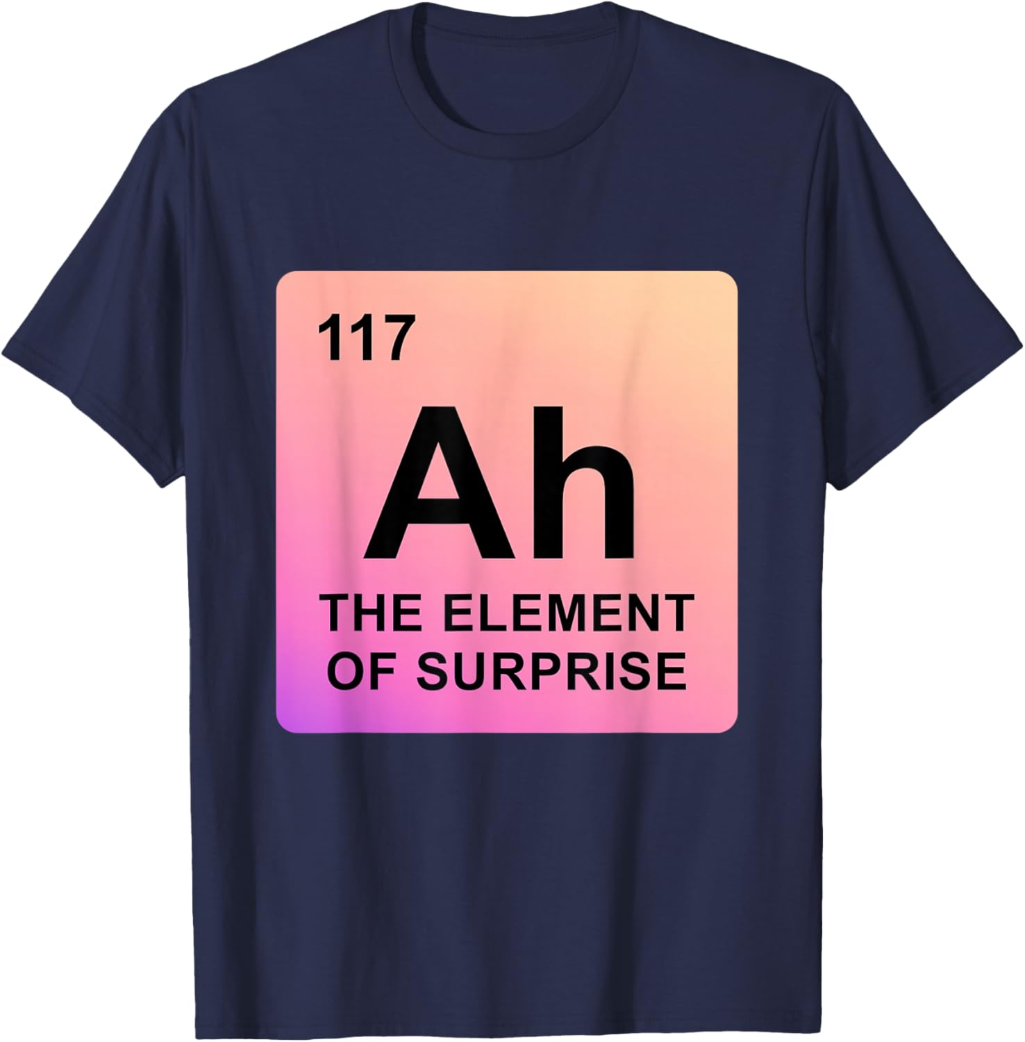 Ah The Element of Surprise Periodic Table Chemistry Science T-Shirt - T-Shirt | Navy