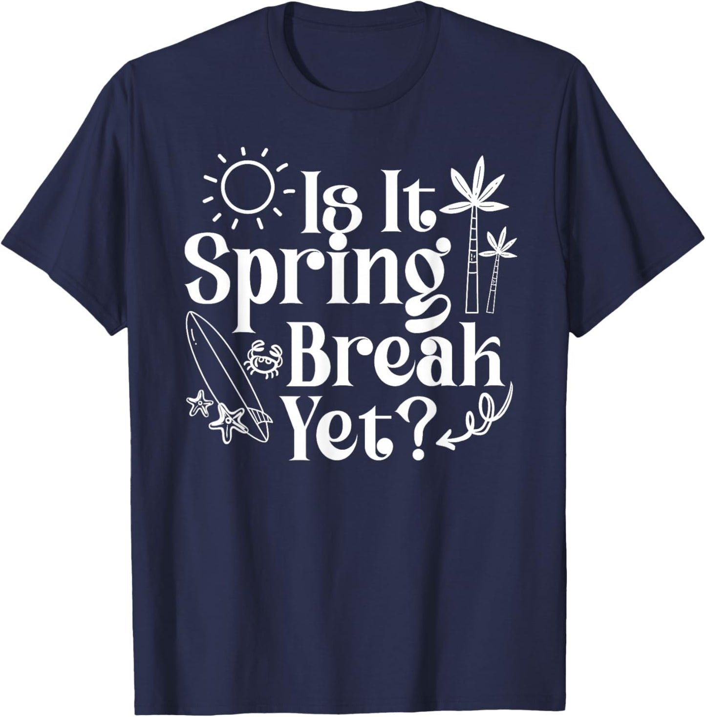 Is It Spring Break Yet Teacher College Student Vacation T-Shirt - T-Shirt | Navy