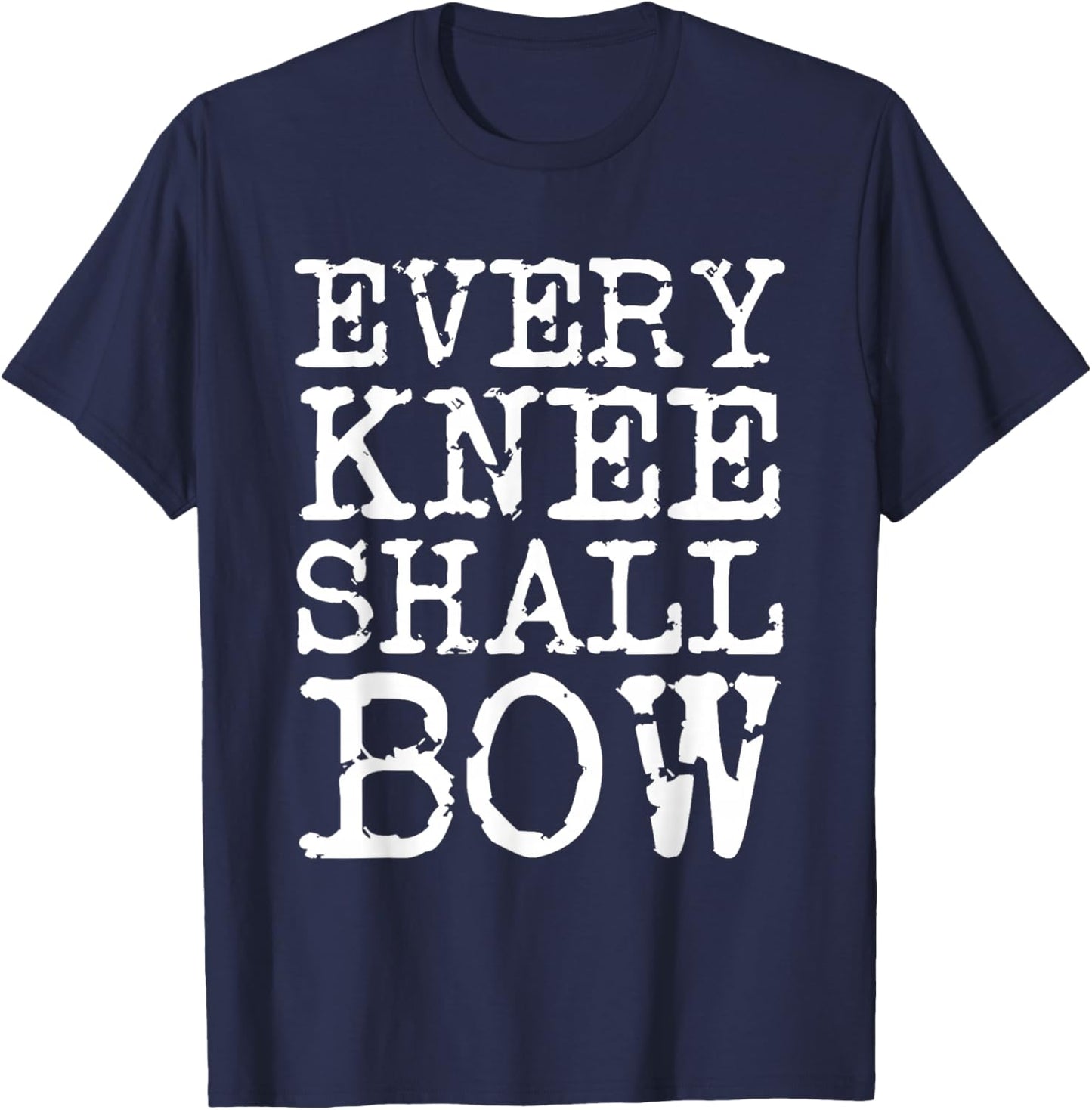 Every Knee Shall Bow Spiritual Quote T-Shirt - T-Shirt | Navy