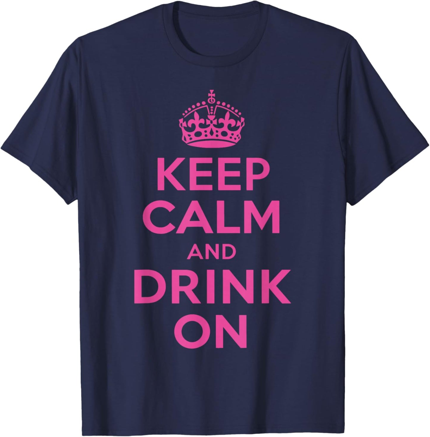 Keep Calm and Drink On T-Shirt - T-Shirt | Navy