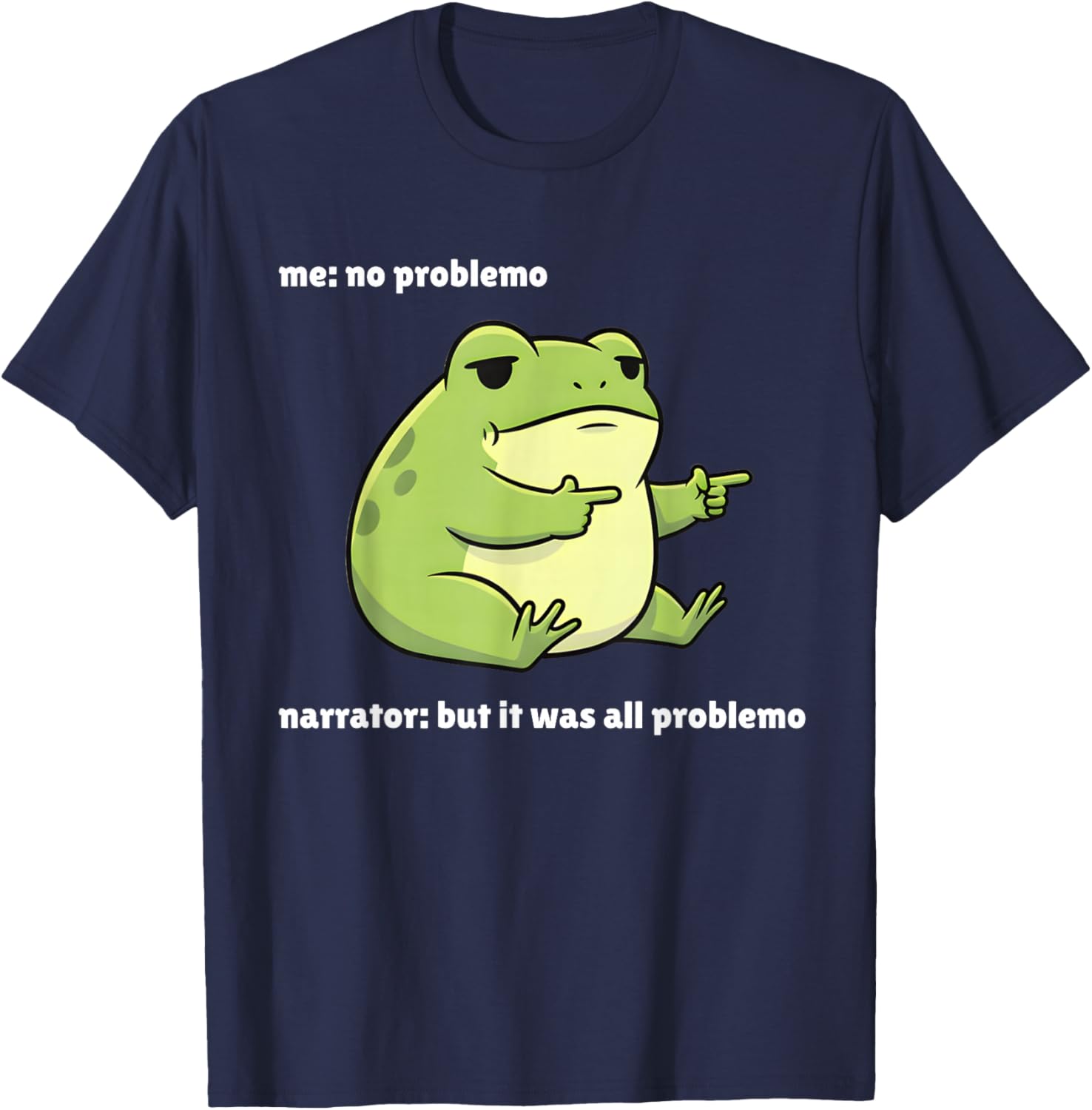 Funny Frog Me No Problemo Narrator But It was All Problemo T-Shirt - T-Shirt | Navy