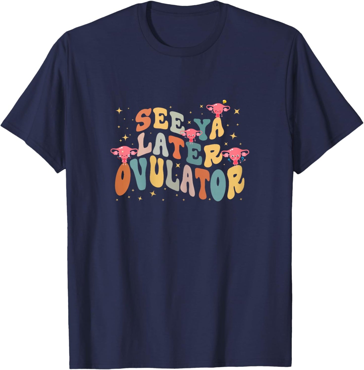 See Ya Later Ovulator Hysterectomy Recovery Surgery , Female X-Small T-Shirt - T-Shirt | Navy