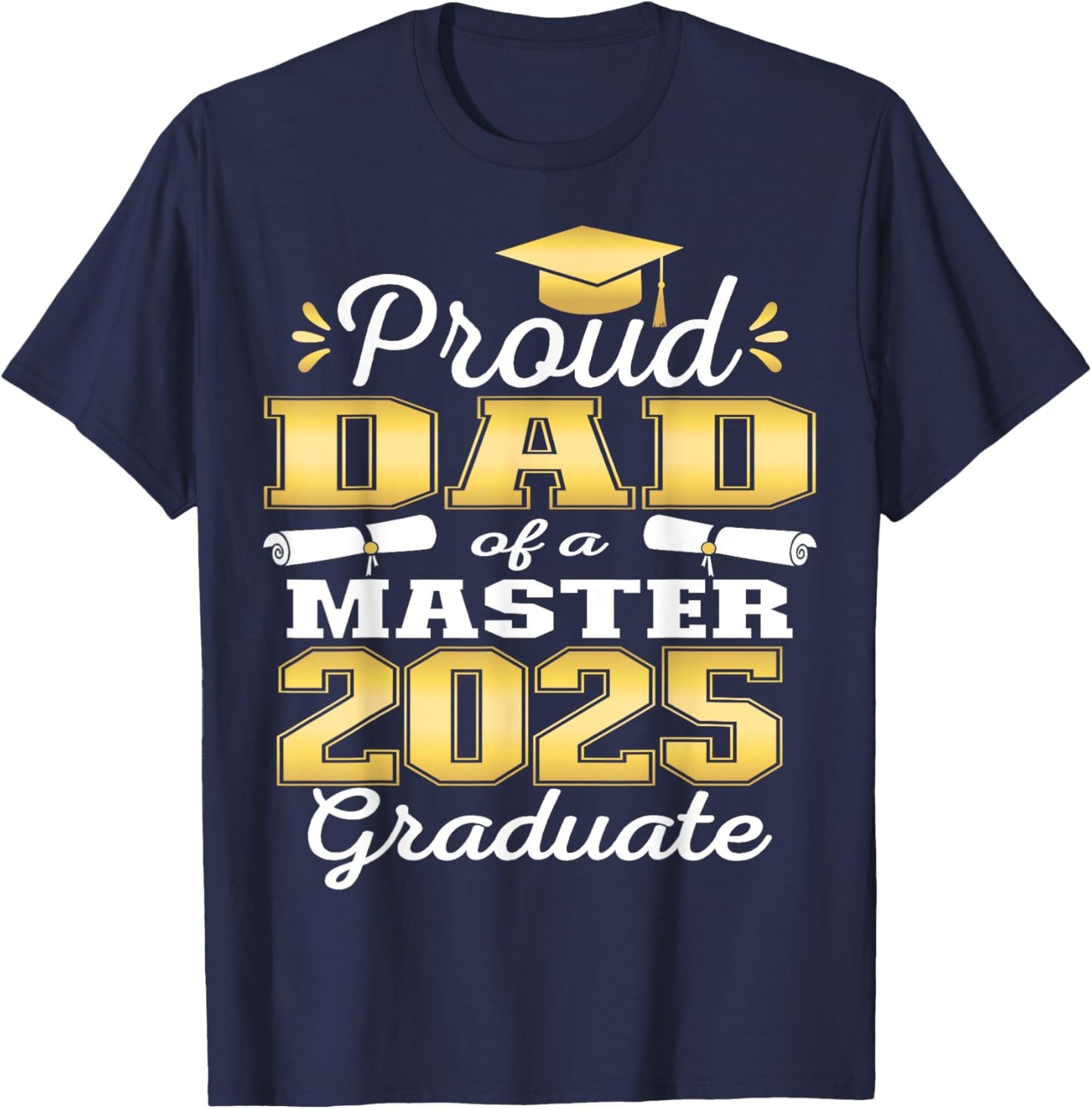 Proud Dad of 2025 Class Master Graduate Family Graduation T-Shirt - T-Shirt | Navy