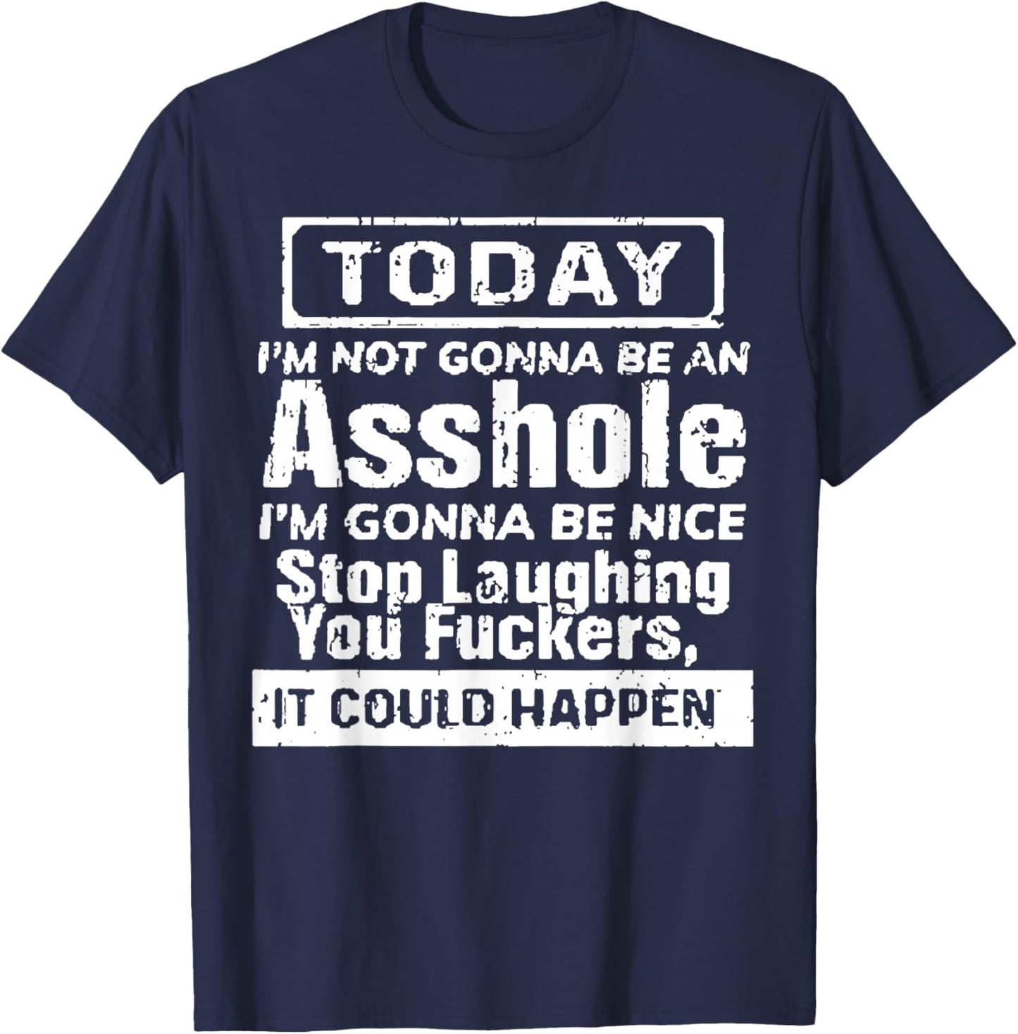 Today I'm Not Gonna Be an Asshole I'm Gonna Be Nice Stop T-Shirt - T-Shirt | Navy