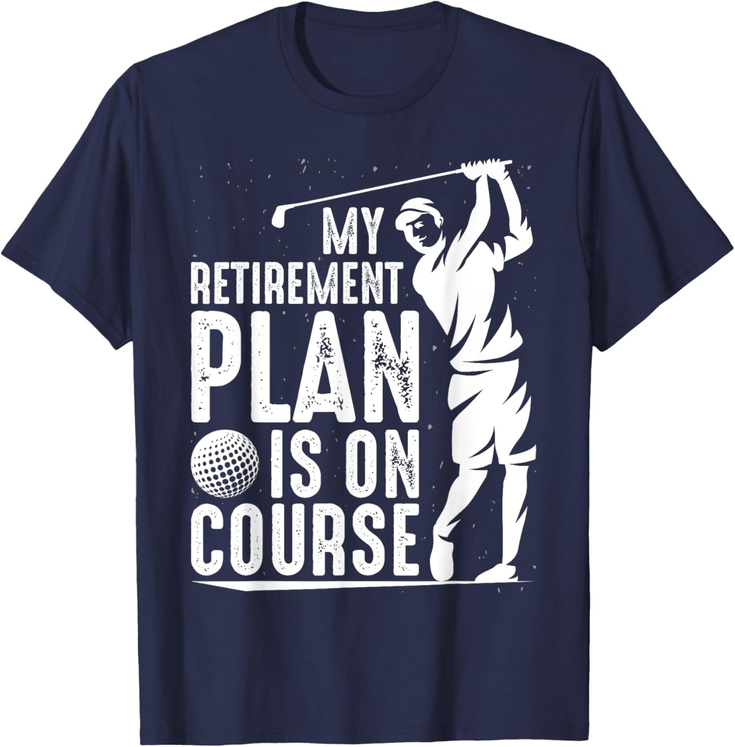 My Retirement Plan Is On Course Funny Golf Retired Golfer T-Shirt - T-Shirt | Navy