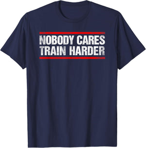 Nobody Cares Train Harder Fitness Workout Gym T-Shirt - T-Shirt | Navy