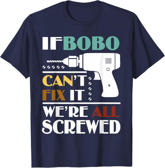 Funny Father’s Day If Bobo Can't Fix It We're All Screwed T-Shirt - T-Shirt | Navy