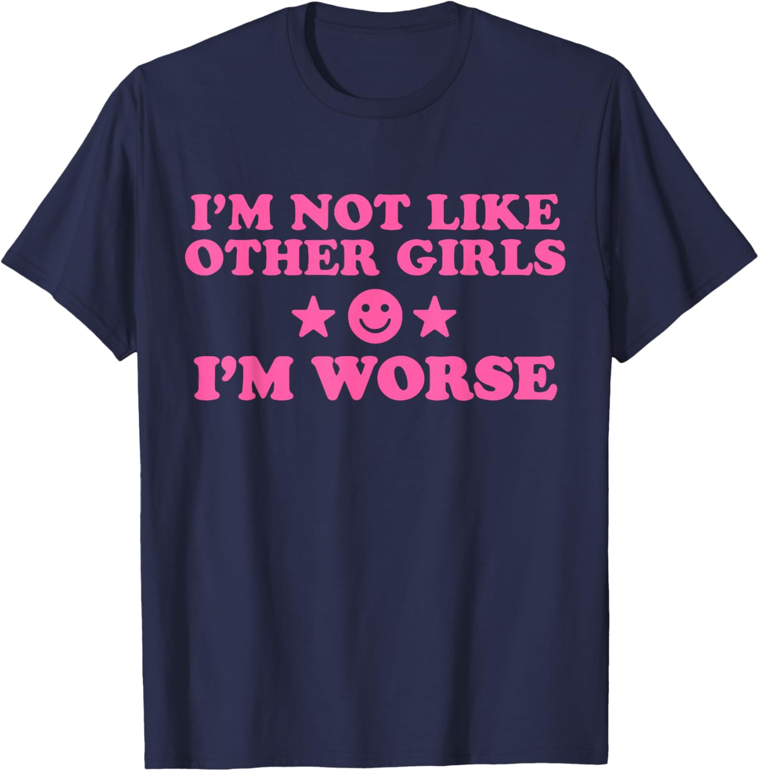 I'm Not Like Other Girls I'm Worse Funny Sassy Girl Humor T-Shirt - T-Shirt | Navy