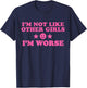 I'm Not Like Other Girls I'm Worse Funny Sassy Girl Humor T-Shirt - T-Shirt | Navy