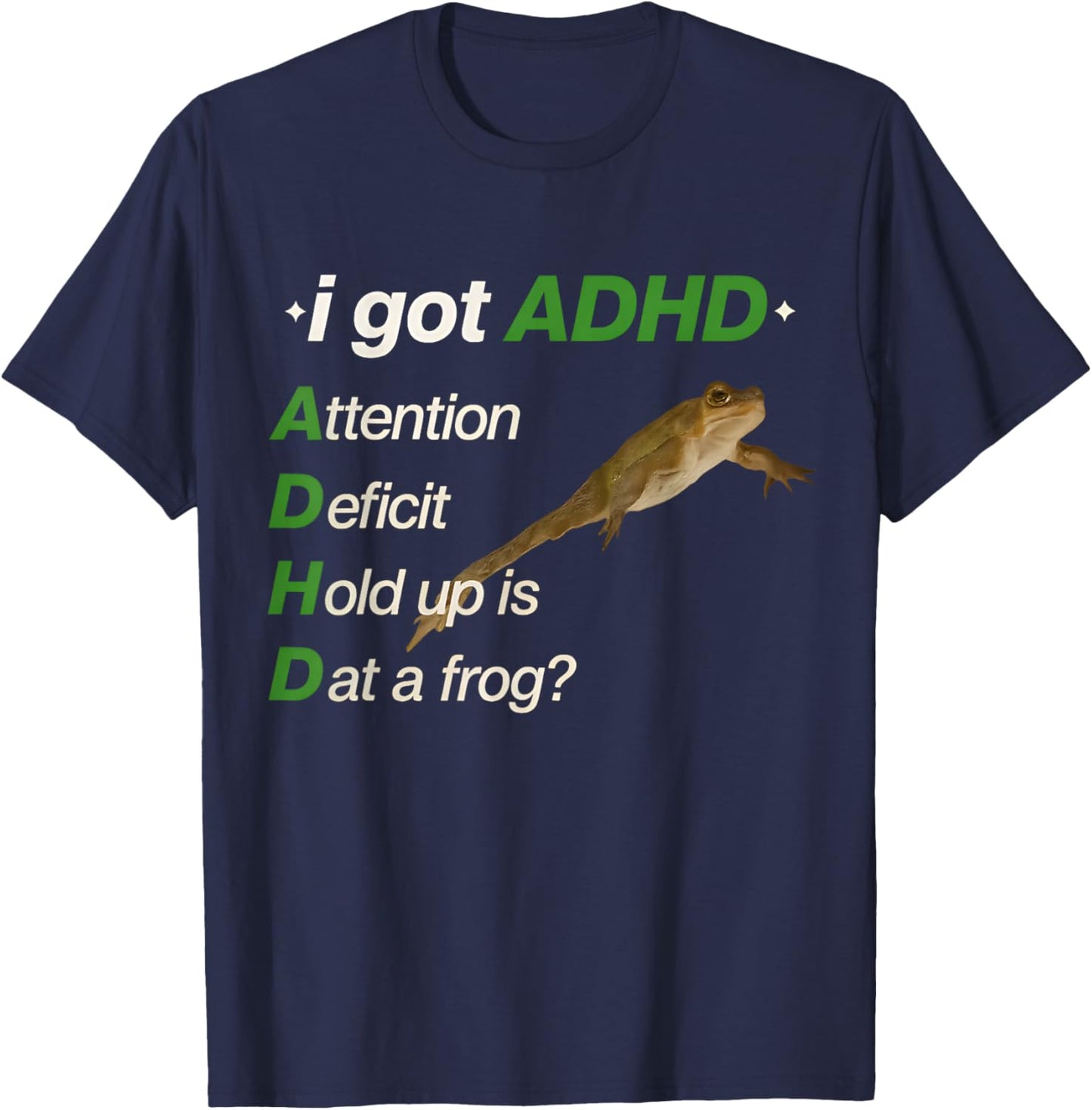 I Got ADHD Attention Deficit Hold Up is Dat a Frog Meme T-Shirt - T-Shirt | Navy