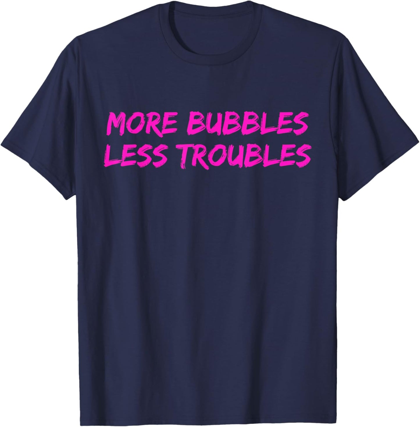 More Bubbles Less Troubles Problems Funny Champagne Lover T-Shirt - T-Shirt | Navy