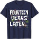 Fourteen Years Later Funny Meme 14 Year Old 14th Birthday T-Shirt - T-Shirt | Navy