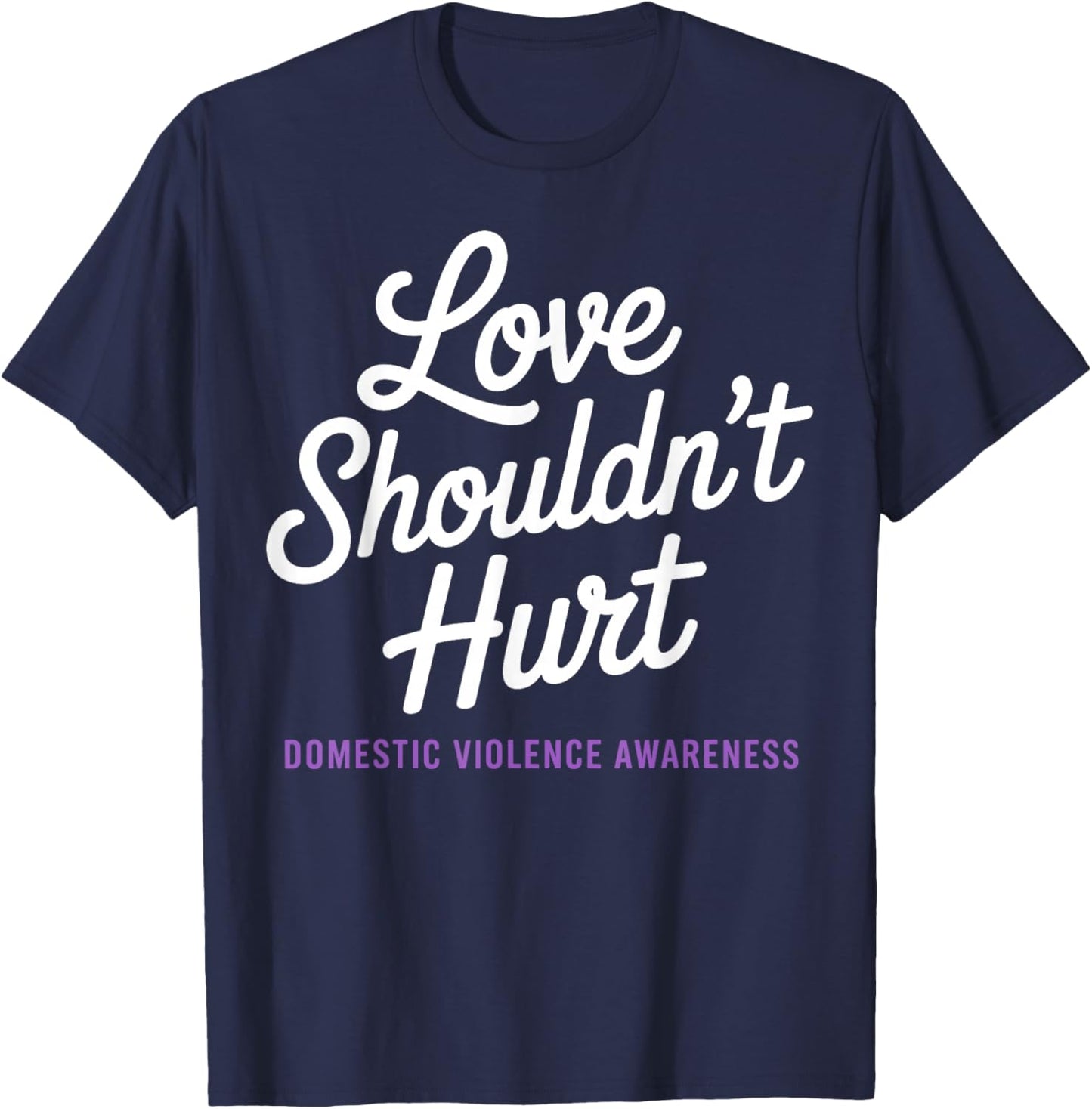 Love Shouldn't Hurt Domestic Violence Awareness DV Support T-Shirt - T-Shirt | Navy