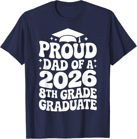 Proud Dad of a 2026 8th Grade Graduate, Jr High Grad Father T-Shirt - T-Shirt | Navy