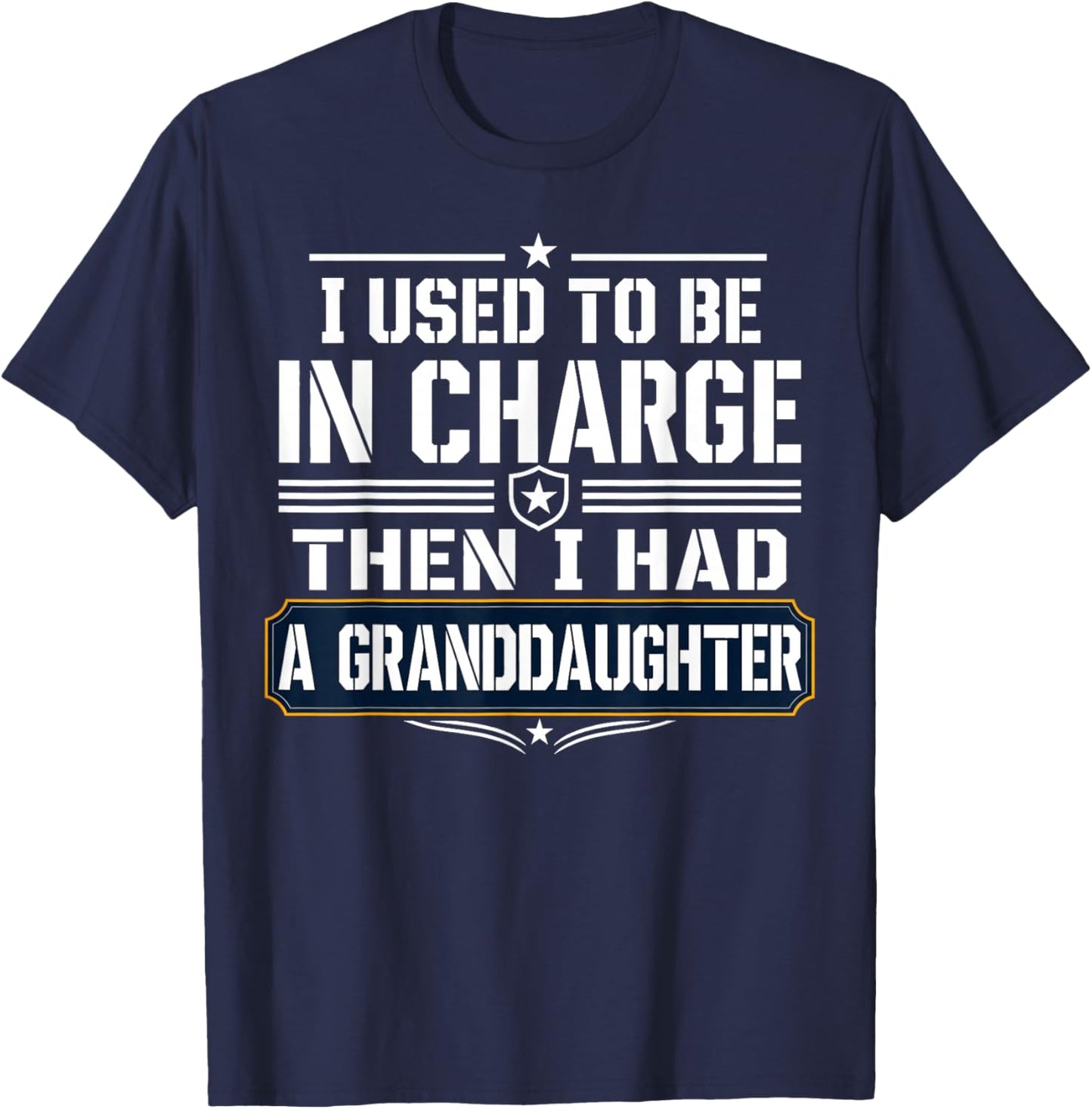 I Used to Be in Charge Then I Had A Granddaughter T-Shirt - T-Shirt | Navy
