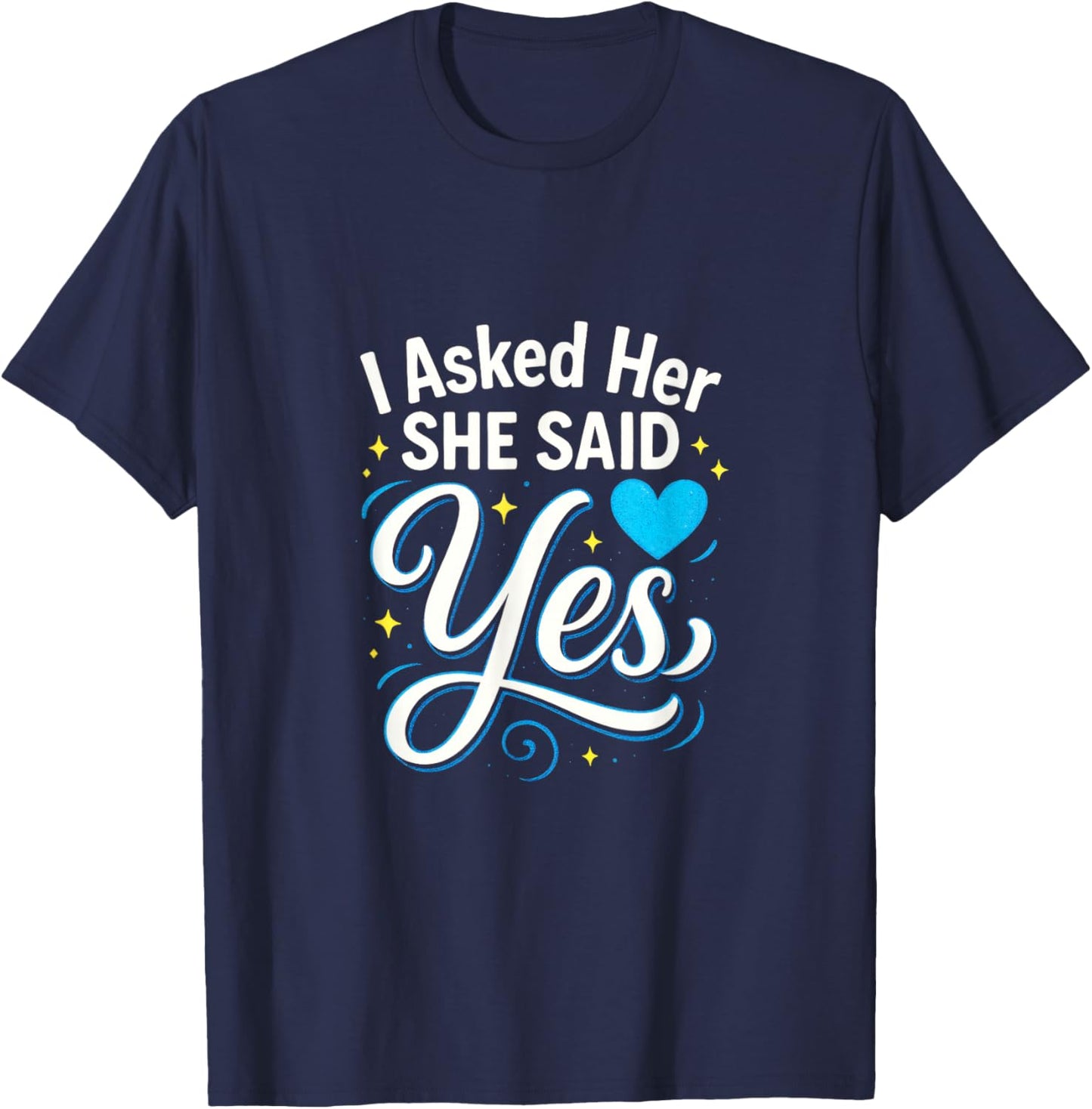 I Asked Her She Said Yes - Engagement Wedding Love T-Shirt - T-Shirt | Navy