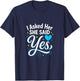 I Asked Her She Said Yes - Engagement Wedding Love T-Shirt - T-Shirt | Navy