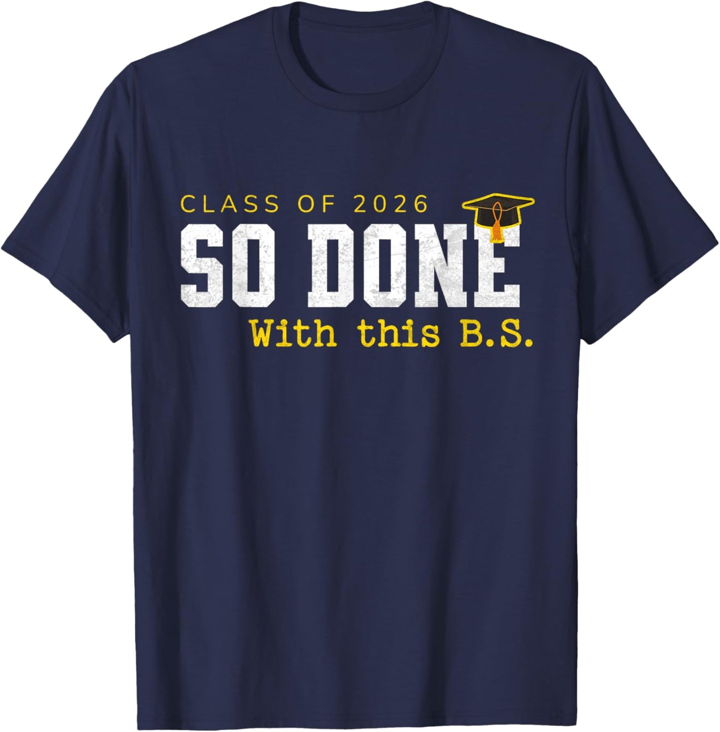 So Done with This BS Funny College Degree Graduation 2026 T-Shirt - T-Shirt | Navy