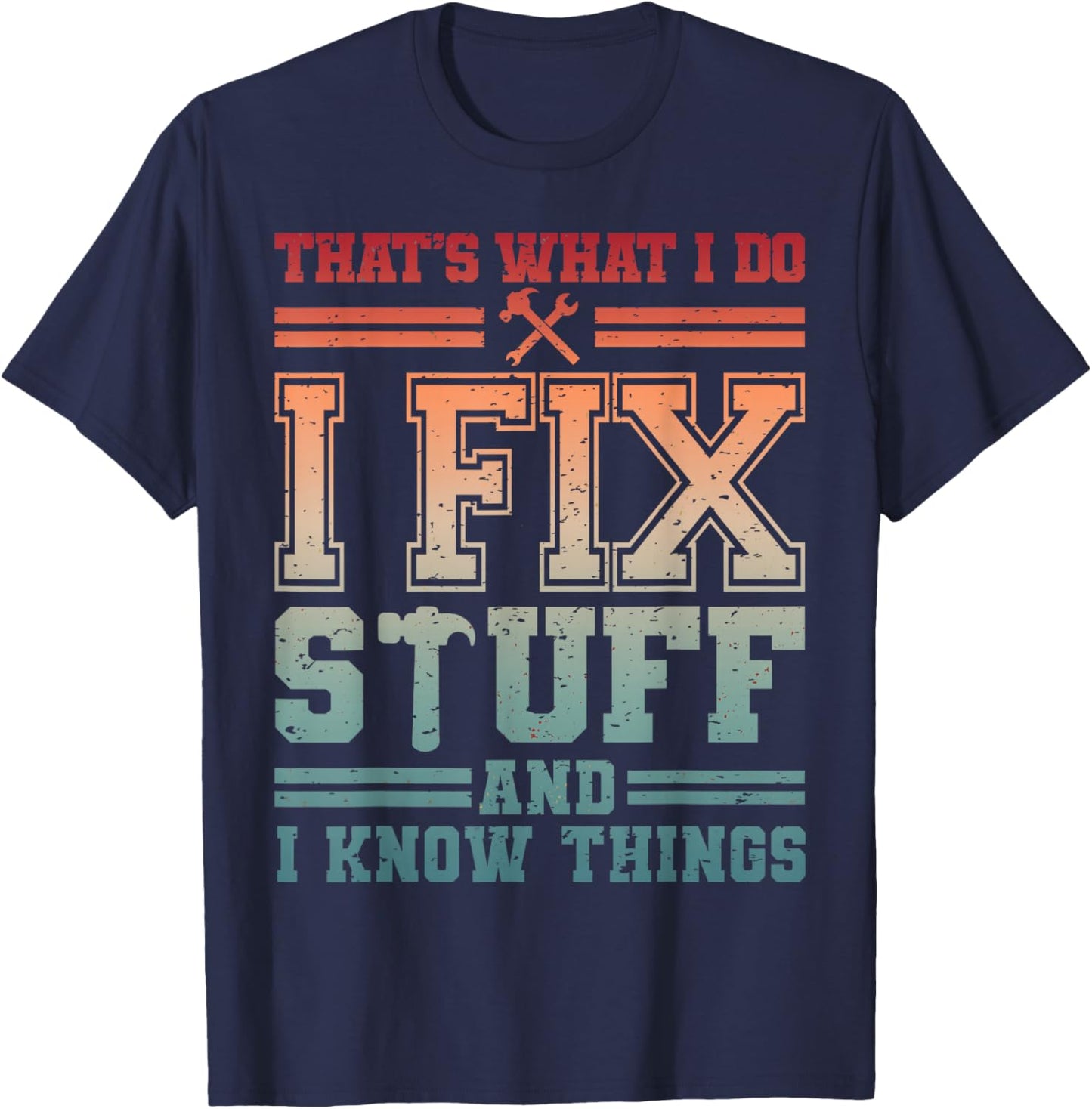Handyman DIY I Fix Stuff & Know Thing Home Repair Fixologist T-Shirt - T-Shirt | Navy