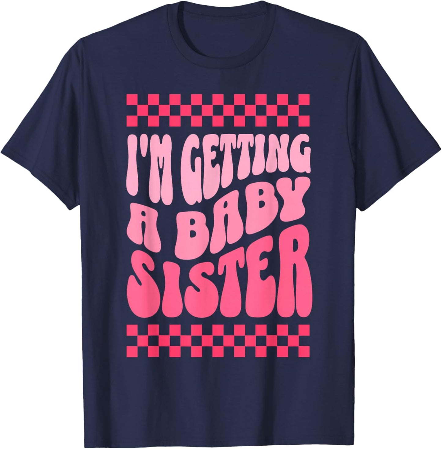 I'm Getting A Baby Sister Cute Baby Pregnancy Announcement T-Shirt - T-Shirt | Navy