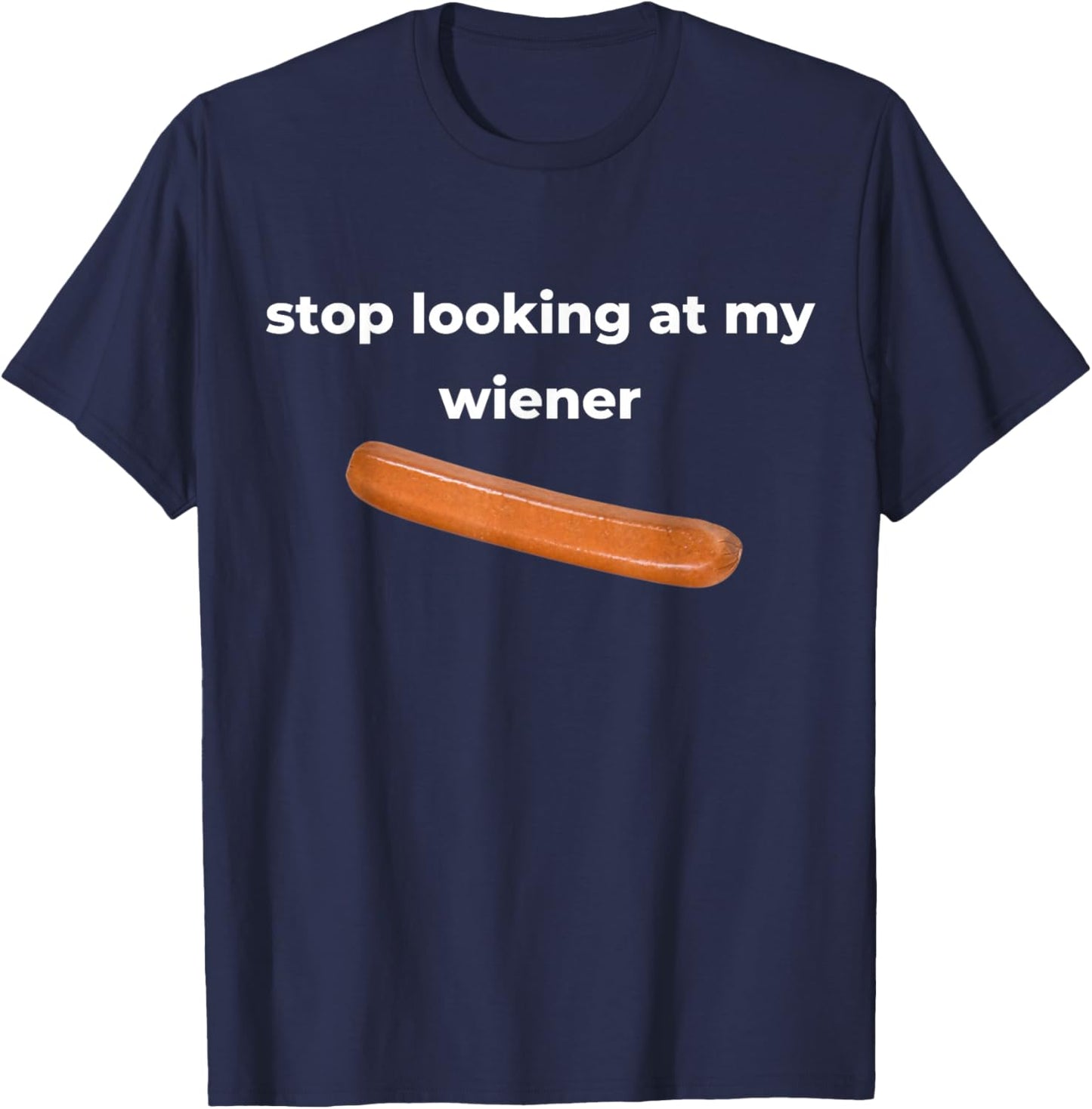 Stop Looking At My Wiener Sausage T-Shirt - T-Shirt | Navy