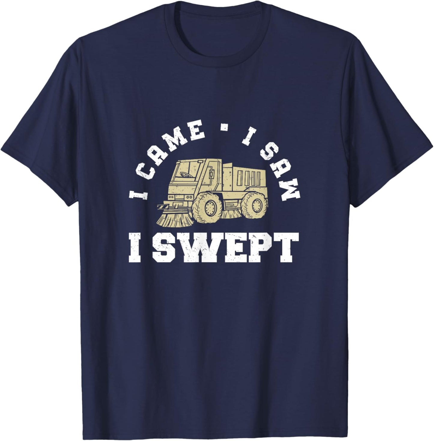 I Came I Saw Funny Street Sweeping Truck For Street Sweepers T-Shirt - T-Shirt | Navy