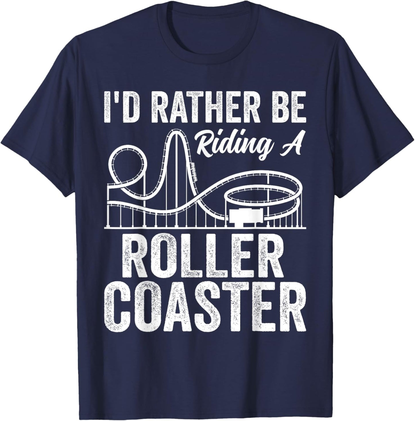 I'd Rather Be Riding A Roller Coaster Funny Roller Coaster T-Shirt - T-Shirt | Navy