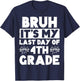 Bruh It's My Last Day Of 4th grade Teacher Summer Vacation T-Shirt - T-Shirt | Navy