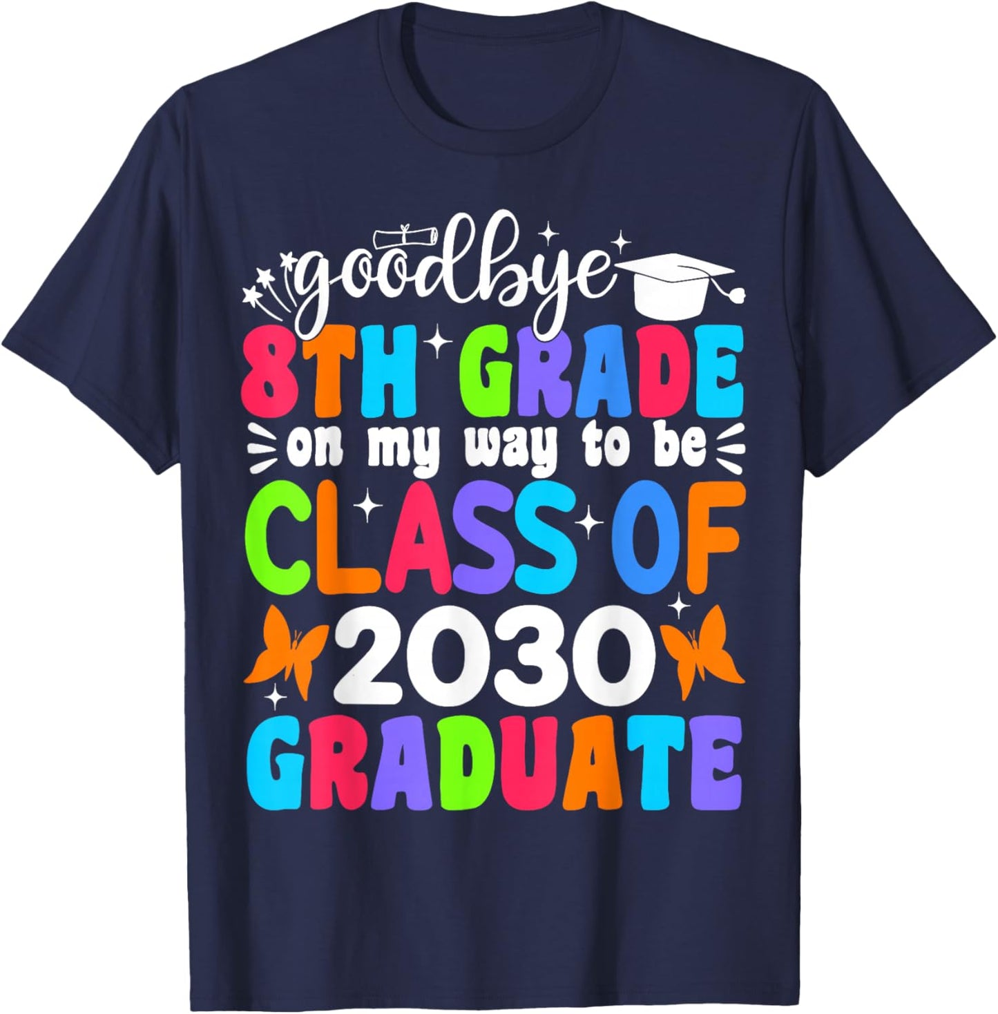 Goodbye 8th Grade on My Way to be Class of 2030 8th Grade T-Shirt - T-Shirt | Navy