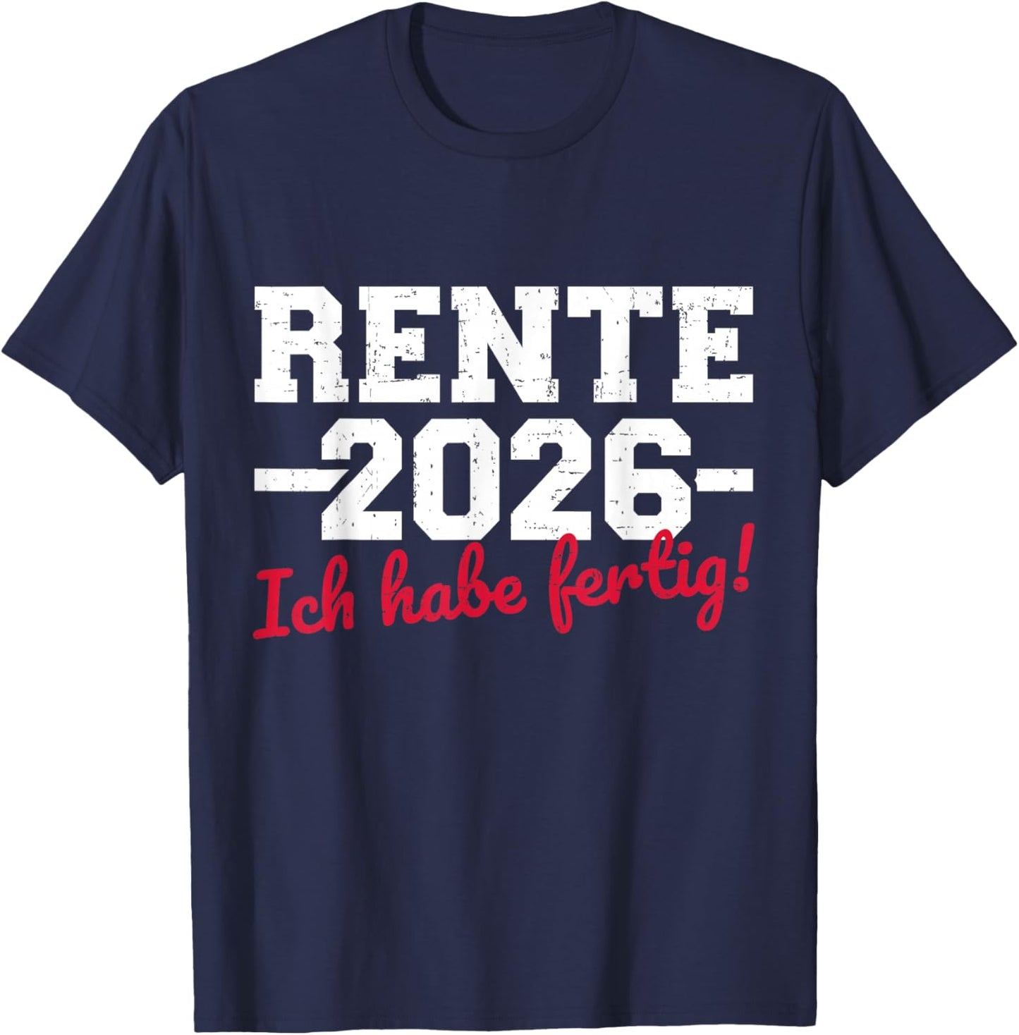 Rente 2026 with German Text "Ich Habe fertig Rentner" T-Shirt - T-Shirt | Navy