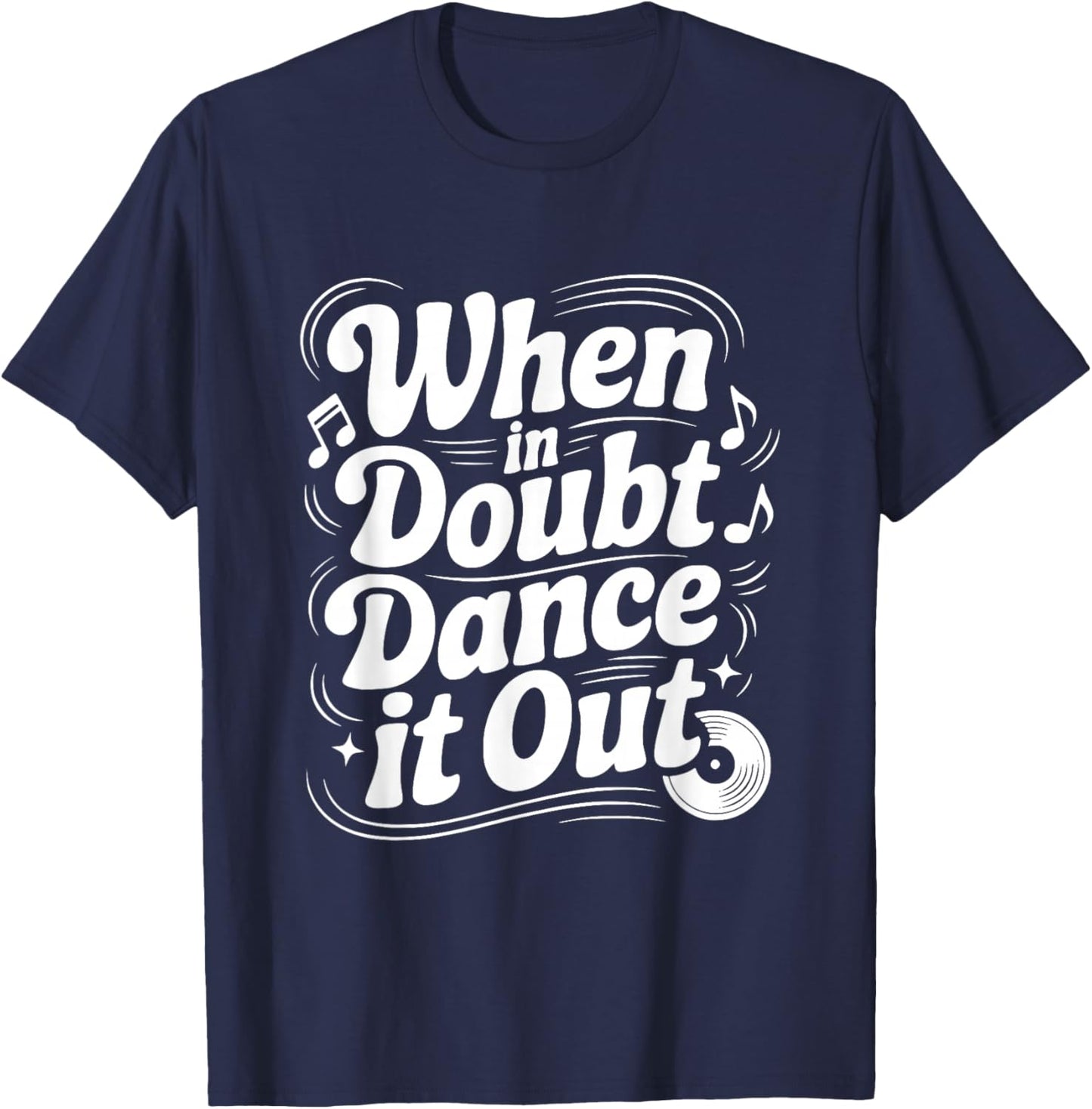 When in Doubt Dance It Out Motivational Quote T-Shirt - T-Shirt | Navy