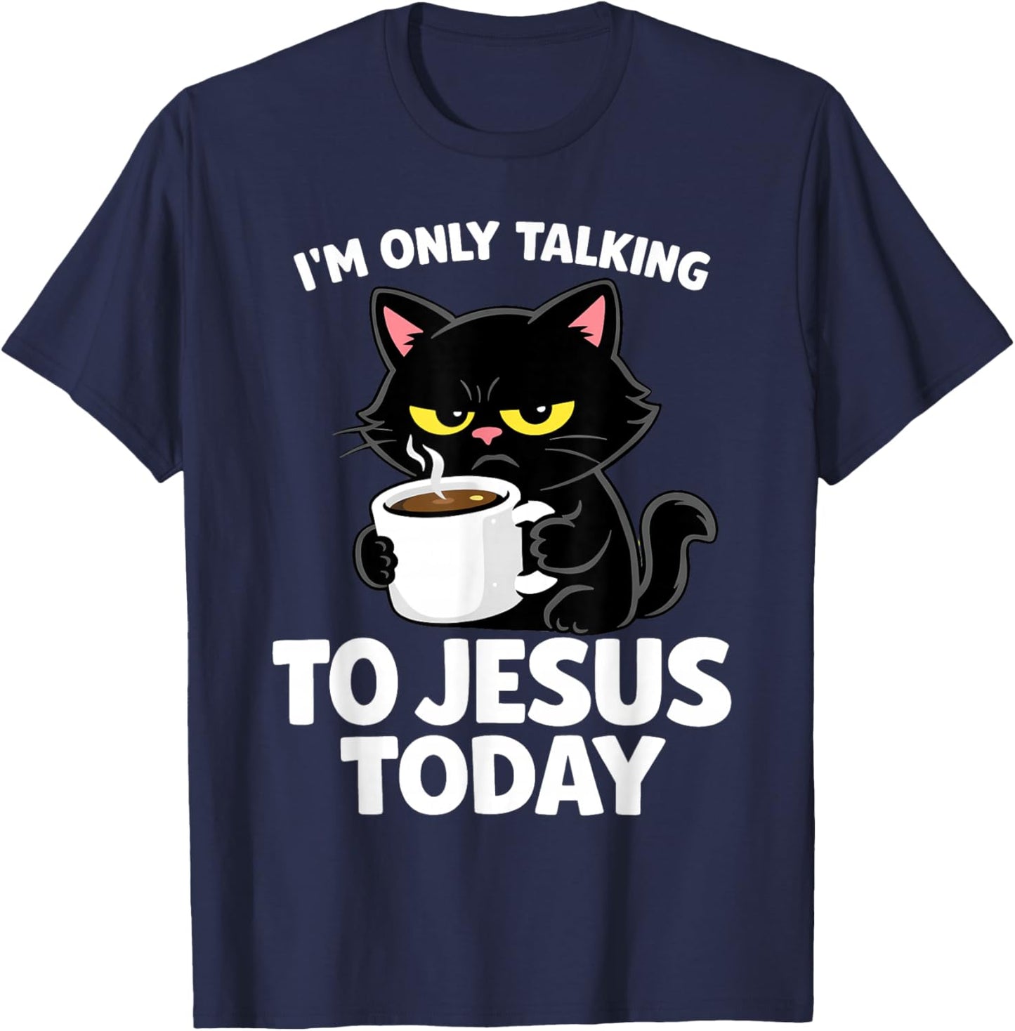 I'm Only Talking to Jesus Today Black Cat Funny Shirt T-Shirt - T-Shirt | Navy