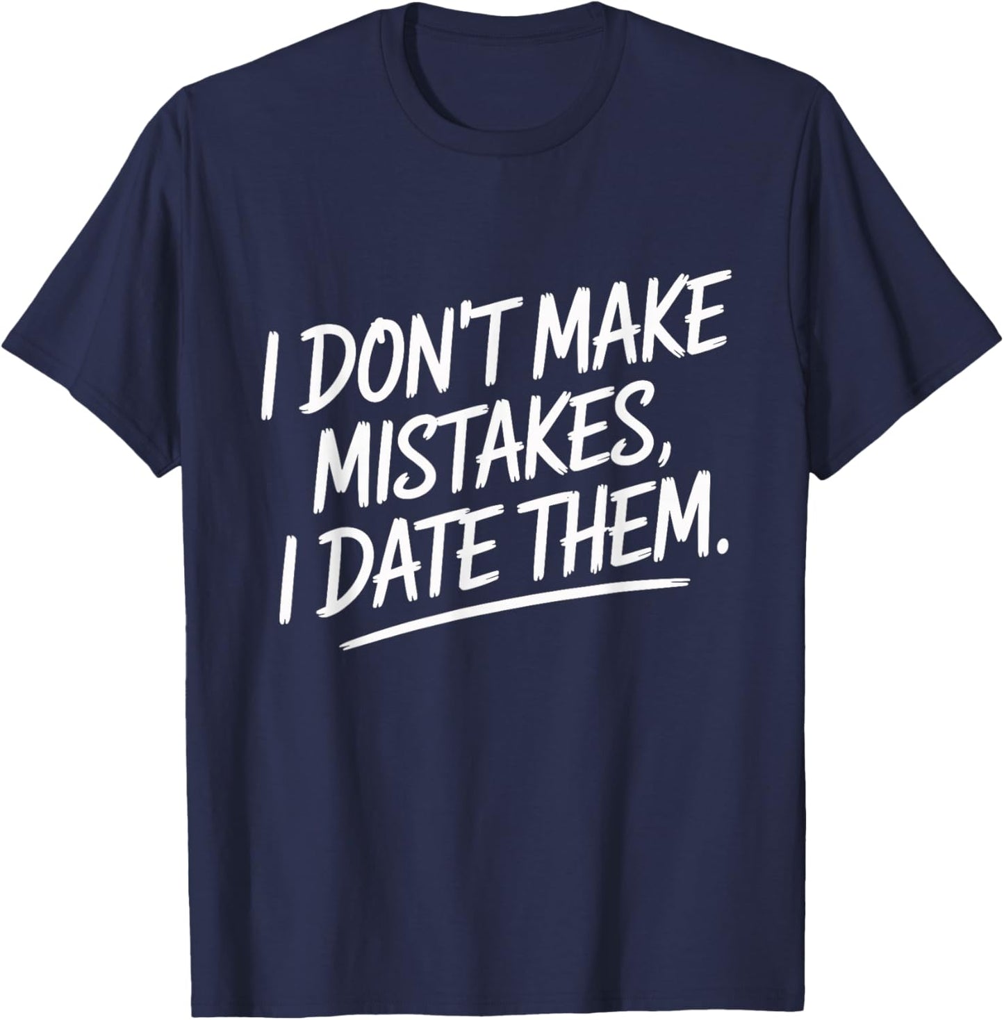 I Don't Make Mistakes I Date Them Humour Célibataire Ex T-Shirt - T-Shirt | Navy