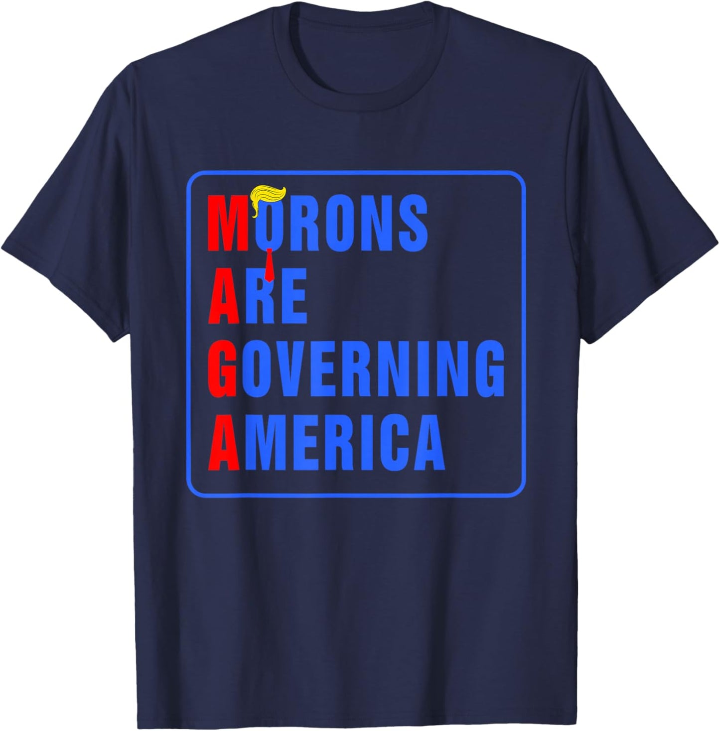 Morons Are Governing America Funny Trump 2024 T-Shirt - T-Shirt | Navy