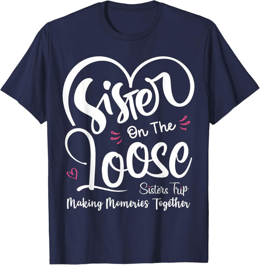 Sisters On The Loose Shirt Sisters Trip 2025 Vacation Lovers T-Shirt - T-Shirt | Navy