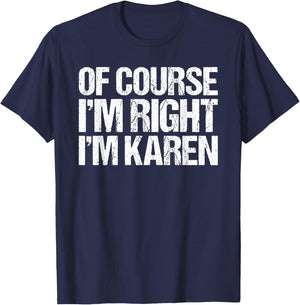 OF COURSE I'M RIGHT I'M Karen Shirt Funny Personalized T-Shirt - T-Shirt | Navy