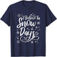 I Believe In Snow Days Supporter Of Snow Days T-Shirt - T-Shirt | Navy