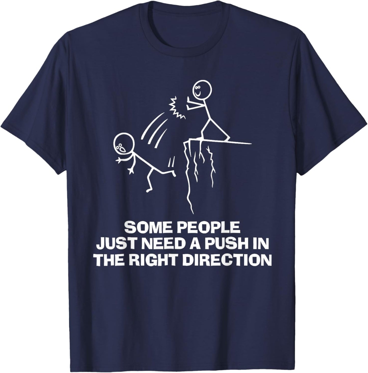 Some People Just Need A Push in The Right Direction T-Shirt - T-Shirt | Navy