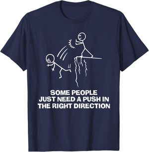Some People Just Need A Push in The Right Direction T-Shirt - T-Shirt | Navy