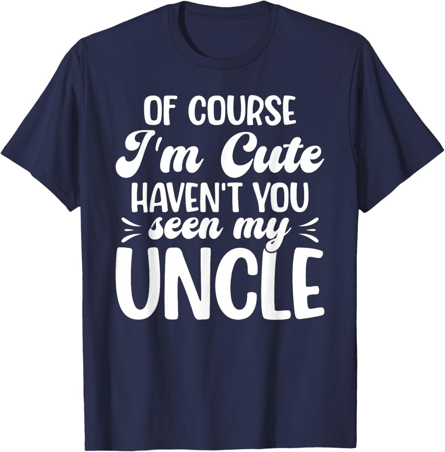 of Course I'm Cute from Uncle to Niece T-Shirt - T-Shirt | Navy