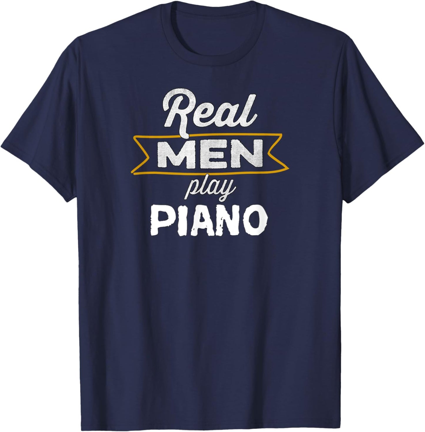 Funny Piano Player Real Men Play Piano T-Shirt - T-Shirt | Navy